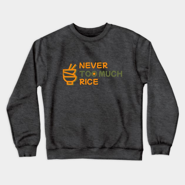 Never Too Much Rice Crewneck Sweatshirt by Pixels, Prints & Patterns